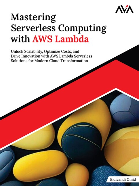 Mastering Serverless Computing with AWS Lambda, Eidivandi Omid