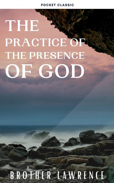 The Practice of the Presence of God the Best Rule of a Holy Life, Brother of the Resurrection Lawrence