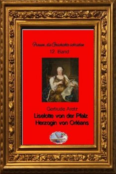 Liselotte von der Pfalz (Bebildert), Gertrude Aretz
