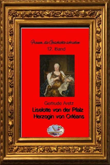 Liselotte von der Pfalz (Bebildert), Gertrude Aretz