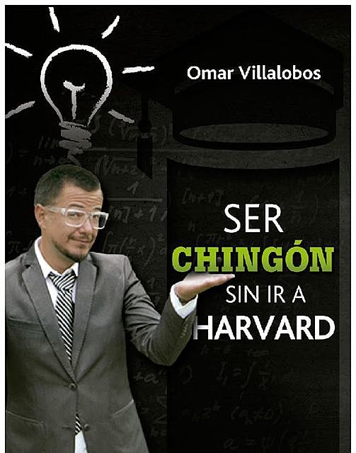 Ser chingón sin ir a Harvard, Omar Villalobos