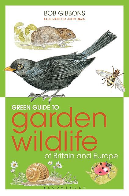 Green Guide to Garden Wildlife Of Britain And Europe, Bob Gibbons