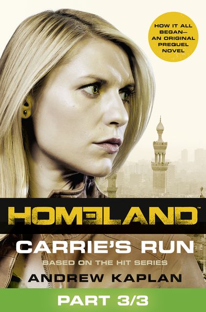 Homeland: Carrie’s Run [Prequel Book] Part 3 of 3, Andrew Kaplan