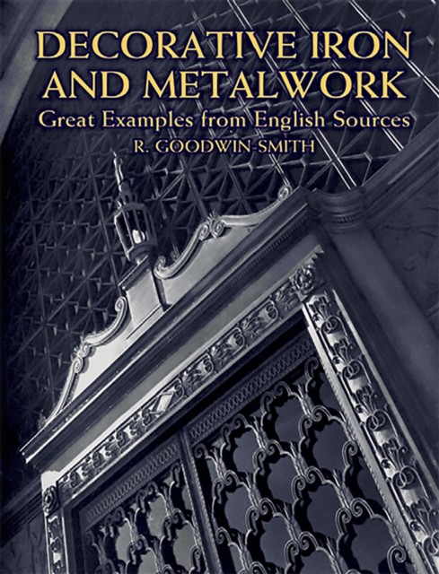 Decorative Iron and Metalwork, R.Goodwin-Smith