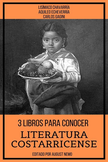 3 Libros Para Conocer Literatura Costarricense, Aquileo Echeverria, Carlos Gagini, Lisímaco Chavarría
