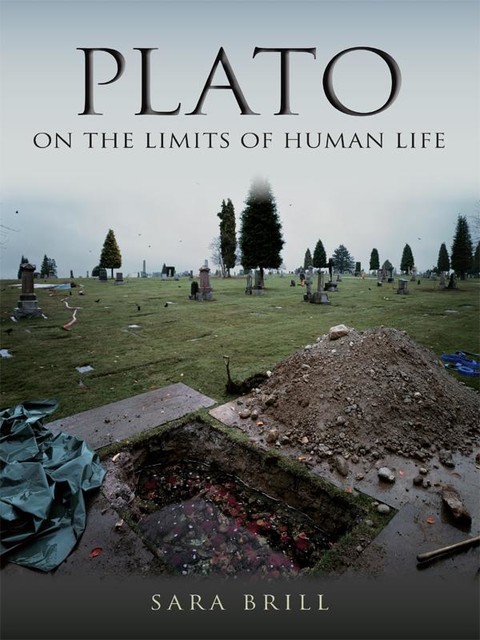 Plato on the Limits of Human Life, Sara Brill