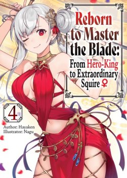 Reborn to Master the Blade: From Hero-King to Extraordinary Squire ♀ Volume 4, Hayaken