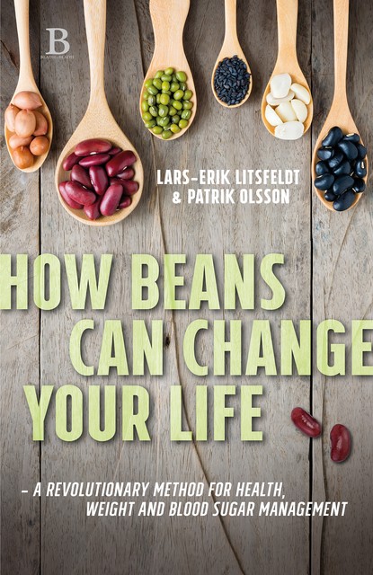 How beans can change your life – A revolutionary approach to health, weight and blood sugar, Lars-Erik Litsfeldt, Patrik Olsson