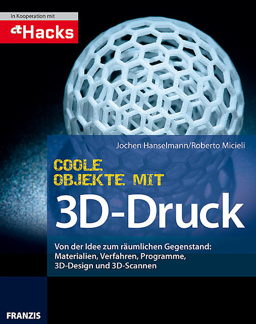 Coole Objekte mit 3D-Druck, Jochen Hanselmann, Roberto Micieli