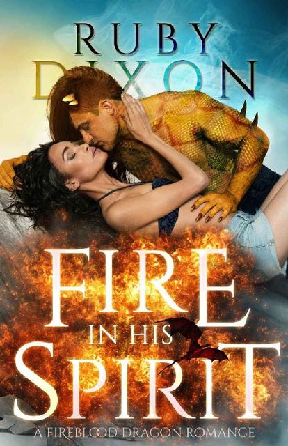 FIRE IN HIS SPIRIT (Fireblood Dragons Book 5), Ruby Dixon