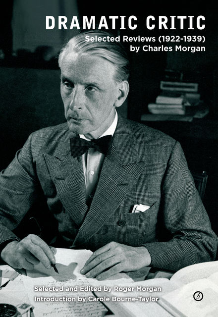 Dramatic Critic: Selected Reviews (1922-1939), Morgan Charles