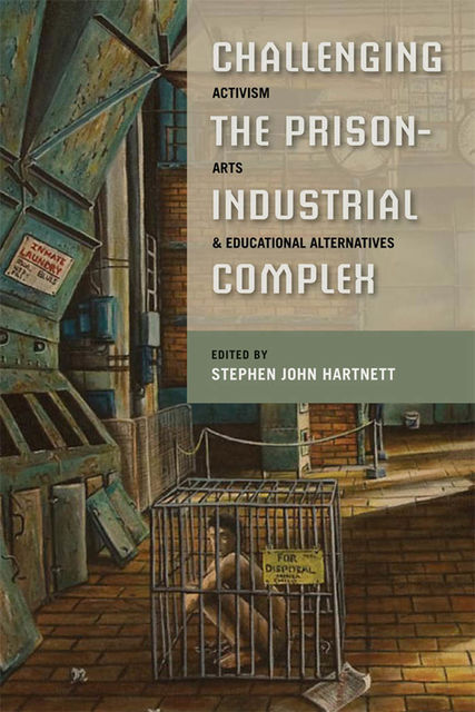 Challenging the Prison-Industrial Complex, Stephen John Hartnett