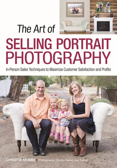 The Art of Selling Portrait Photography, Christie Mumm