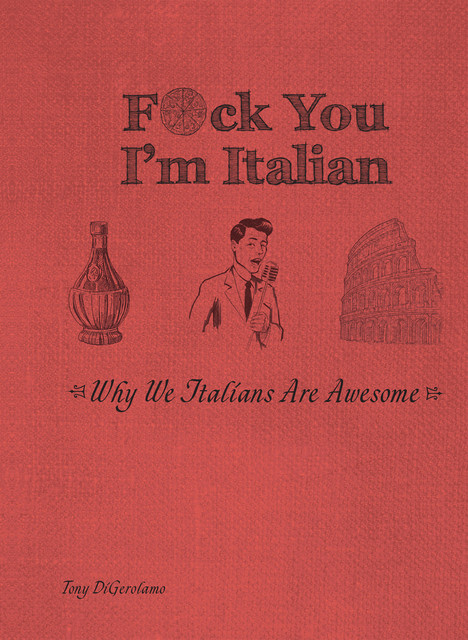 F*ck You, I'm Italian, Tony DiGerolamo