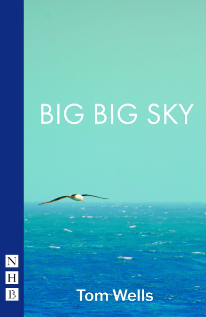 Big Big Sky (NHB Modern Plays), Tom Wells