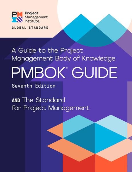 A Guide to the Project Management Body of Knowledge (PMBOK® Guide) – and the Standard for Project Management (ENGLISH), Project Management Institute
