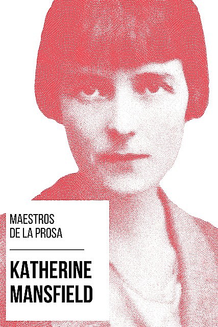 Maestros de la Prosa – Katherine Mansfield, Katherine Mansfield, August Nemo