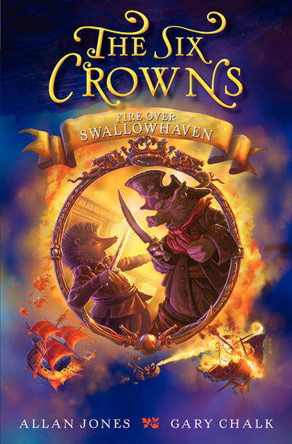 The Six Crowns: Fire over Swallowhaven, Allan Jones