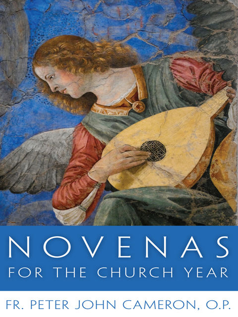 Novenas for the Church Year, Fr.Peter John Cameron, O.P.