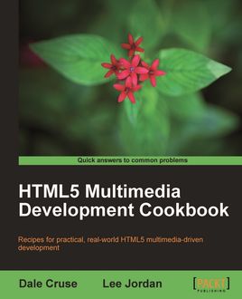 HTML5 Multimedia Development Cookbook, Lee Jordan, Dale Cruse