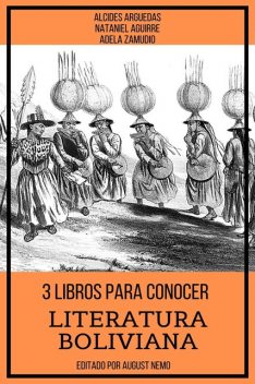 3 Libros para Conocer Literatura Boliviana, Nataniel Aguirre, Alcides Arguedas, Adela Zamudio