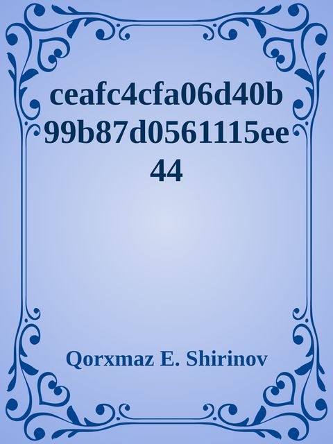 ceafc4cfa06d40b99b87d0561115ee44, Qorxmaz E. Shirinov
