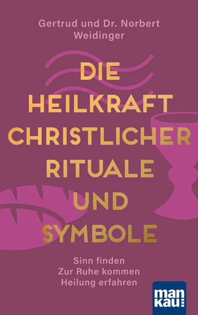 Die Heilkraft christlicher Rituale und Symbole, Gertrud Weidinger, Norbert Weidinger