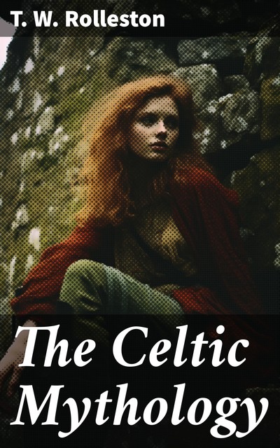 The Celtic Mythology, T.W.Rolleston