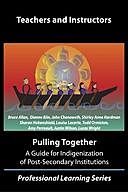 Pulling Together: A guide for Indigenization of post-secondary institutions, Justin Wilson, Allan Bruce, Amy Perreault, Dianne Biin, John Chenoweth, Louise Lacerte, Lucas Wright, Sharon Hobenshield, Shirley Anne Hardman, Todd Ormiston