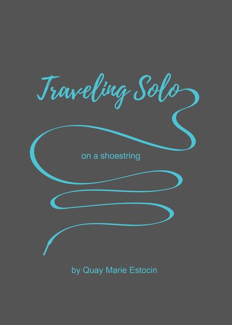 Traveling Solo on a Shoestring, Quay Marie Estocin