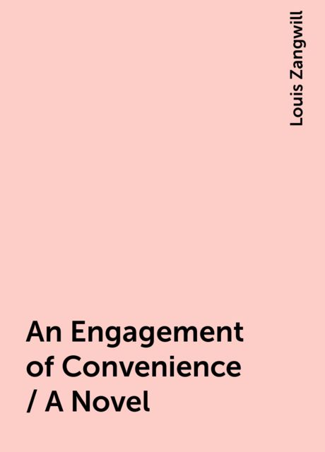 An Engagement of Convenience / A Novel, Louis Zangwill