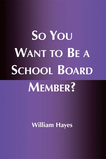 So You Want to Be a School Board Member, William Hayes