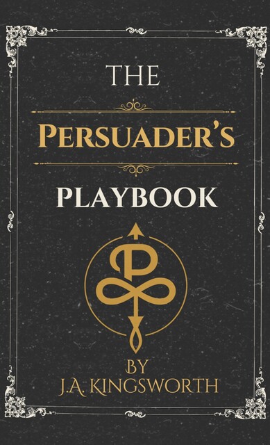 The Persuader's Playbook, J.A. Kingsworth