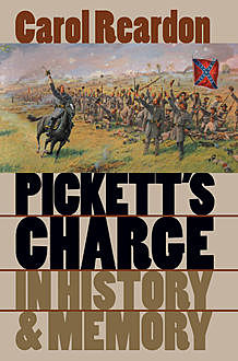Pickett's Charge in History and Memory, Carol Reardon