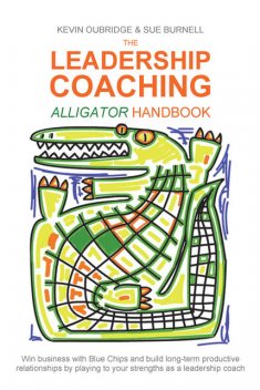 The Leadership Coaching Alligator Handbook, Kevin Oubridge, Sue Burnell