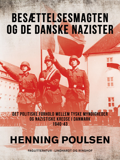 Besættelsesmagten og de danske nazister. Det politiske forhold mellem tyske myndigheder og nazistiske kredse i Danmark 1940–43, Henning Poulsen