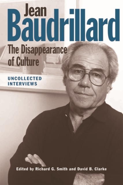 Jean Baudrillard: The Disappearance of Culture, David Clarke, Richard Smith