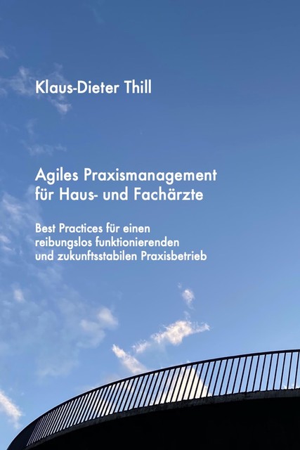 Agiles Praxismanagement für Haus- und Fachärzte, Klaus-Dieter Thill
