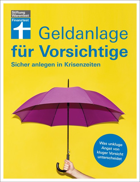 Geldanlage für Vorsichtige – Anlagerisiken minimieren – souverän investieren ohne Angst und Sorgen, Olaf Wittrock, Udo Trichtl