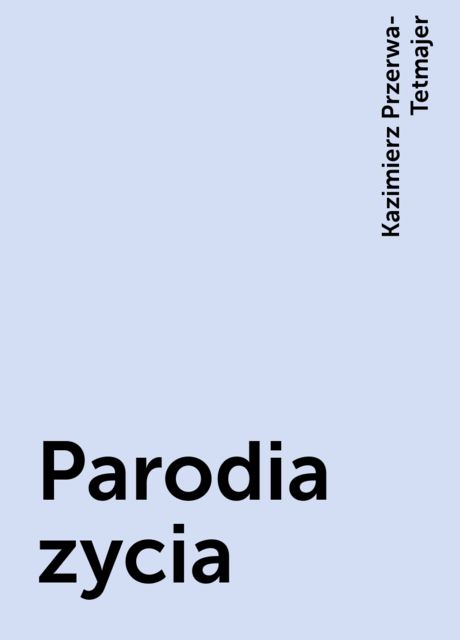 Parodia zycia, Kazimierz Przerwa-Tetmajer