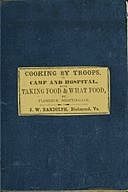 Directions for Cooking by Troops, in Camp and Hospital Prepared for the Army of Virginia, and published by order of the Surgeon General, with essays on “taking food,” and “what food.”, Florence Nightingale