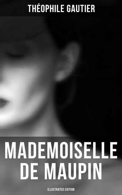 Mademoiselle de Maupin (Illustrated Edition), Théophile Gautier