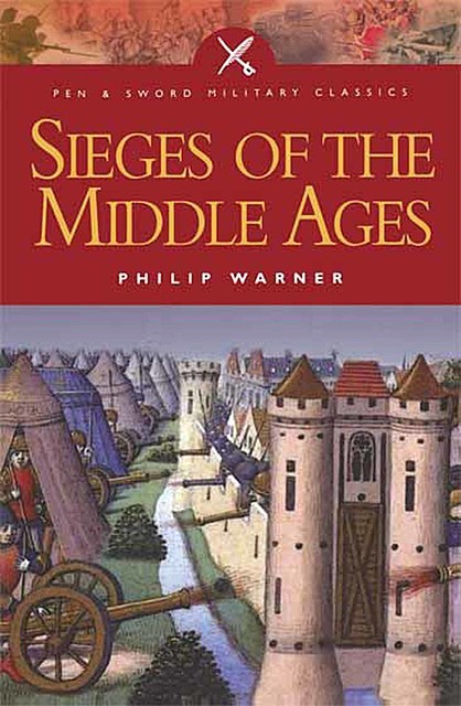 Sieges Of The Middle Ages, Phillip Warner