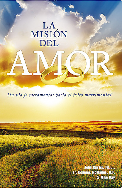 La Mision del Amor, Ph.D., Fr. Dominic McManus, John Curtis, Michael Day, O.P.
