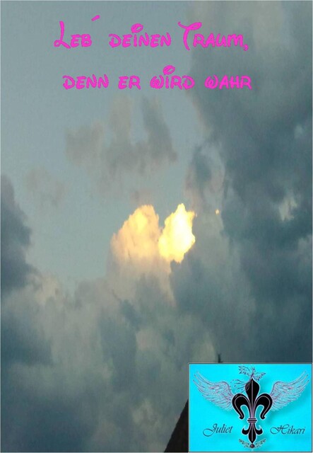 Leb´deinen Traum, denn er wird wahr, Juliet Hikari