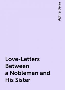 Love-Letters Between a Nobleman and His Sister, Aphra Behn