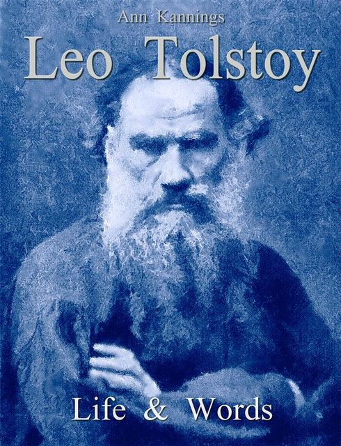 Leo Tolstoy: Life & Words, Ann Kannings