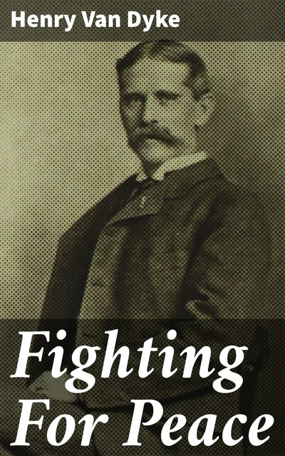 Fighting For Peace, Henry Van Dyke