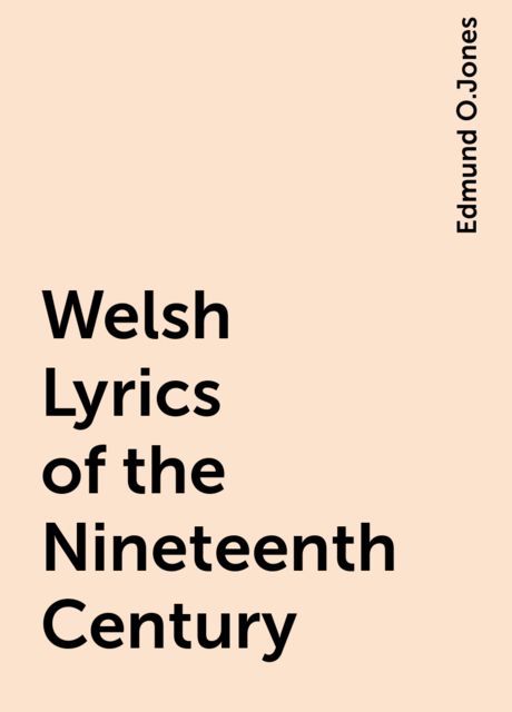 Welsh Lyrics of the Nineteenth Century, Edmund O.Jones