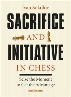 Sacrifice and Initiative in Chess, Ivan Sokolov